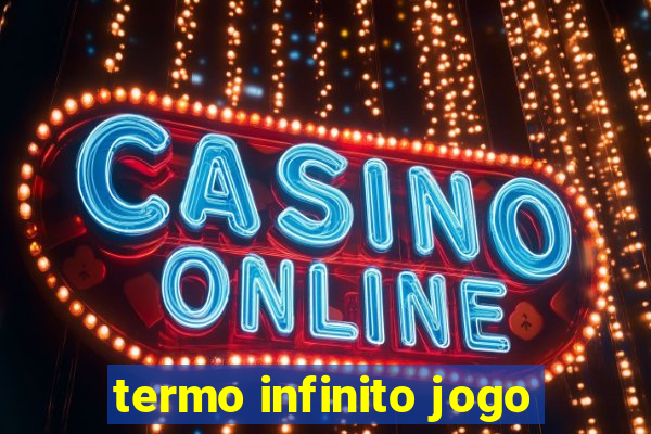 termo infinito jogo